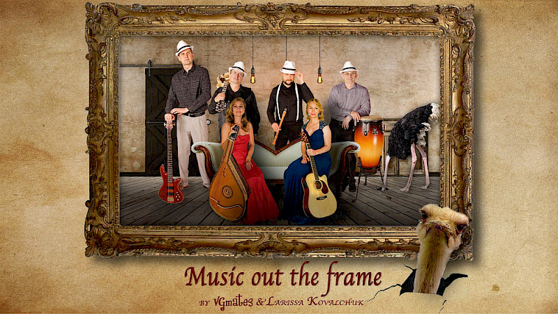 Music out the frame by VGmates and Larissa Kovalchuk